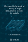 Image for Physico-Mathematical Theory of High Irreversible Strains in Metals