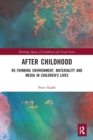 Image for After childhood  : re-thinking environment, materiality and media in children&#39;s lives