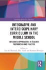 Image for Integrative and interdisciplinary curriculum in the middle school  : integrated approaches in teacher preparation and practice