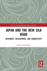 Image for Japan and the New Silk Road  : diplomacy, development and connectivity
