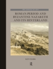 Image for Roman-Period and Byzantine Nazareth and its Hinterland