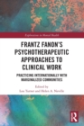 Image for Frantz Fanon&#39;s psychotherapeutic approaches to clinical work  : practicing internationally with marginalized communities