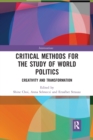 Image for Critical methods for the study of world politics  : creativity and transformation