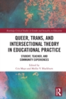 Image for Queer, trans, and intersectional theory in educational practice  : student, teacher, and community experiences