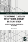 Image for The working class and twenty-first-century British fiction  : deindustrialisation, demonisation, resistance