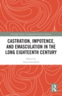 Image for Castration, Impotence, and Emasculation in the Long Eighteenth Century