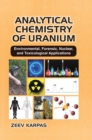 Image for Analytical chemistry of uranium  : environmental, forensic, nuclear, and toxicological applications