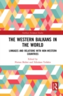 Image for The Western Balkans in the world  : linkages and relations with non-western countries