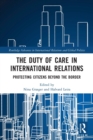 Image for The duty of care in international relations  : protecting citizens beyond the border