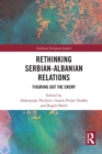 Image for Rethinking serbian-albanian relations  : figuring out the enemy