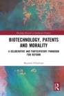 Image for Biotechnology, patents and morality  : a deliberative and participatory paradigm for reform