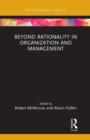 Image for Beyond Rationality in Organization and Management