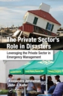 Image for The private sector&#39;s role in disasters  : leveraging the private sector in emergency management