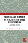 Image for Politics and Rhetoric of Italian State Steel Privatisation