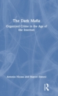 Image for The dark mafia  : organized crime in the age of the Internet