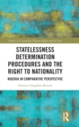 Image for Statelessness determination procedures and the right to nationality  : Nigeria in comparative perspective