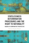 Image for Statelessness Determination Procedures and the Right to Nationality : Nigeria in Comparative Perspective