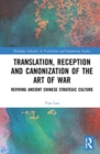 Image for Translation, reception and canonization of The art of war  : reviving ancient Chinese strategic culture