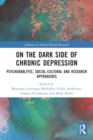 Image for On the Dark Side of Chronic Depression : Psychoanalytic, Social-cultural and Research Approaches