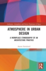 Image for Atmosphere in urban design  : a workplace ethnography of an architecture practice