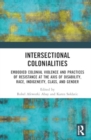 Image for Intersectional colonialities  : embodied colonial violence and practices of resistance at the axis of disability, race, indigeneity, class, and gender