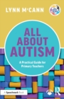 Image for All about autism  : a practical guide to supporting autistic learners in the primary school