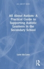 Image for All about autism  : a practical guide to supporting autistic learners in the secondary school