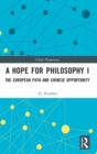 Image for A hope for philosophy I  : the European path and Chinese opportunity