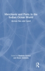 Image for Merchants and ports in the Indian Ocean world  : across sea and land