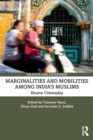 Image for Marginalities and mobilities among India&#39;s Muslims  : elusive citizenship