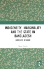 Image for Indigeneity, Marginality and the State in Bangladesh : Homeless at Home