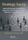 Image for Strategy savvy  : balanced strategy development approach using insights, culture, operations, and digitization