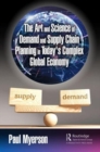 Image for The art and science of demand and supply chain planning in today&#39;s complex global economy