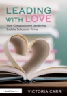 Image for Leading with love  : how compassionate leadership enables schools to thrive