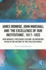 Image for James Monroe, John Marshall and ‘The Excellence of Our Institutions’, 1817–1825
