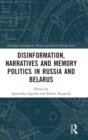 Image for Disinformation, Narratives and Memory Politics in Russia and Belarus