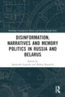 Image for Disinformation, Narratives and Memory Politics in Russia and Belarus
