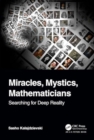 Image for Miracles, mystics, mathematicians  : searching for deep reality