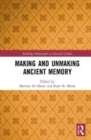 Image for Making and Unmaking Ancient Memory
