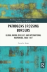 Image for Pathogens Crossing Borders : Global Animal Diseases and International Responses, 1860–1947
