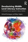 Image for Decolonizing middle level literacy instruction  : a culturally proactive approach to literacy methods