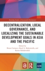 Image for Decentralization, Local Governance, and Localizing the Sustainable Development Goals in Asia and the Pacific