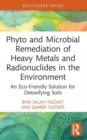 Image for Phyto and microbial remediation of heavy metals and radionuclides in the environment  : an eco-friendly solution for detoxifying soils