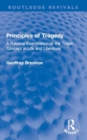 Image for Principles of tragedy  : a rational examination of the tragic concept in life and literature