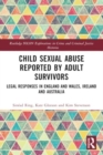 Image for Child sexual abuse reported by adult survivors  : legal responses in England and Wales, Ireland and Australia