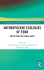 Image for Anthropocene ecologies of food  : notes from the Global South