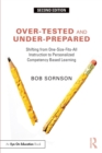 Image for Over-tested and under-prepared  : shifing from one-size-fits-all instruction to personalized competency based learning