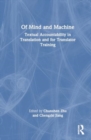 Image for Of Mind and Machine : Textual Accountability in Translation and for Translator Training