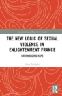 Image for The New Logic of Sexual Violence in Enlightenment France