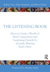 Image for The listening book  : how to create a world of rich connections and surprising growth by actually hearing each other